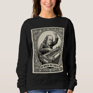In Rock We Trust 100 Rocks Franklin Keyboardist Sweatshirt