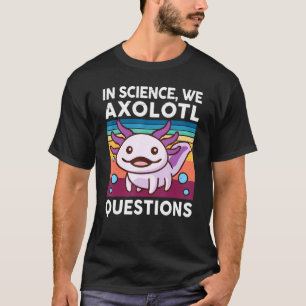 In Science We Axolotl Questions  Kids Youth Salama T-Shirt