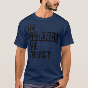 In Science We Trust 1146 T-Shirt