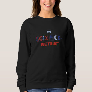 In Science We Trust Atheist Atheism Agnostic Skept Sweatshirt