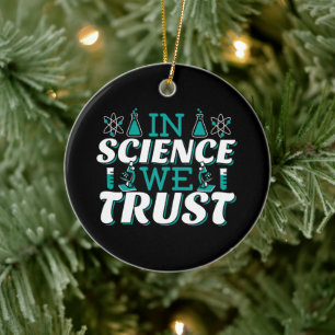In Science We Trust Quote - Teacher Ceramic Ornament