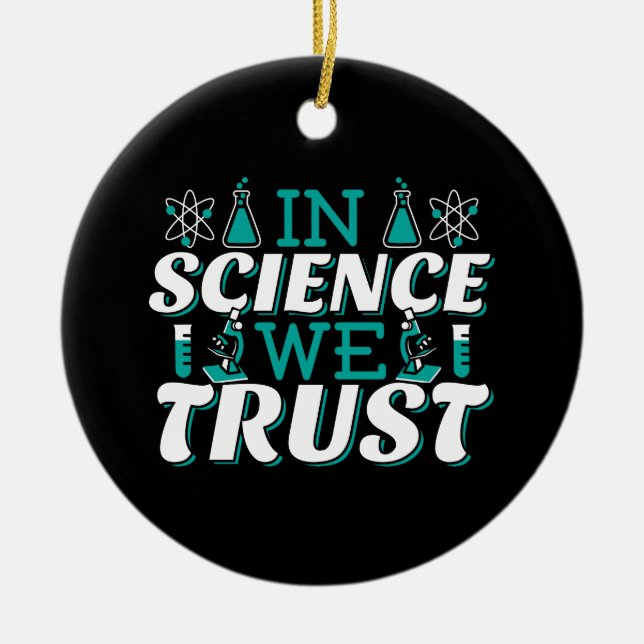 In Science We Trust Quote - Teacher Ceramic Ornament (Front)