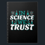 In Science We Trust Quote - Teacher Notebook<br><div class="desc">In Science We Trust quote. Cute, artistic, funny science quote with a religious twist. Art has microscope and flask experiment equipment for male or female science teacher. > Use for Science teacher appreciation, Chemistry, Biology or Physics geek, or scientist nerd kids. > Personalise it! Add custom name, photo, or text....</div>