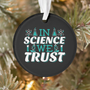 In Science We Trust Quote - Teacher Ornament