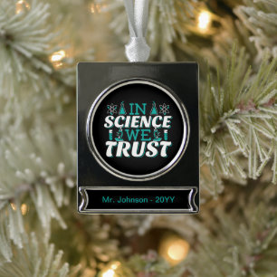 In Science We Trust Quote - Teacher Silver Plated Banner Ornament