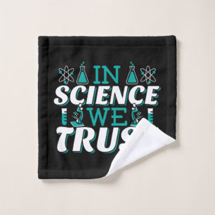 In Science We Trust Quote - Teacher Wash Cloth