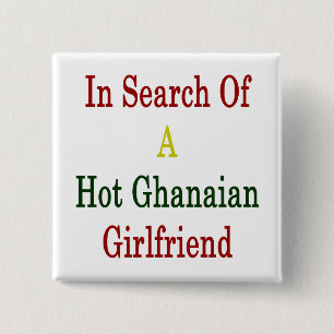 In Search Of A Hot Ghanaian Girlfriend 15 Cm Square Badge