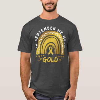 In September We need to Wear Gold Childhood Cancer T-Shirt