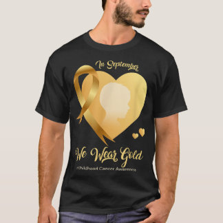 In September We Wear Gold -Childhood Cancer AWAREN T-Shirt
