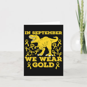 In September We Wear Gold T Rex Childhood Cancer A Card