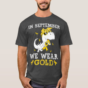 In September We Wear Gold Trex Childhood Cancer Aw T-Shirt