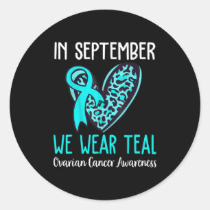 In September We Wear Teal Ovarian Cancer Awareness Classic Round Sticker
