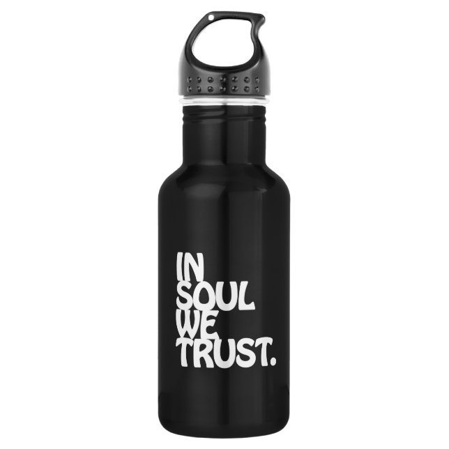 In Soul We Trust. 532 Ml Water Bottle (Front)