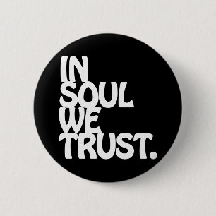 In Soul We Trust. 6 Cm Round Badge
