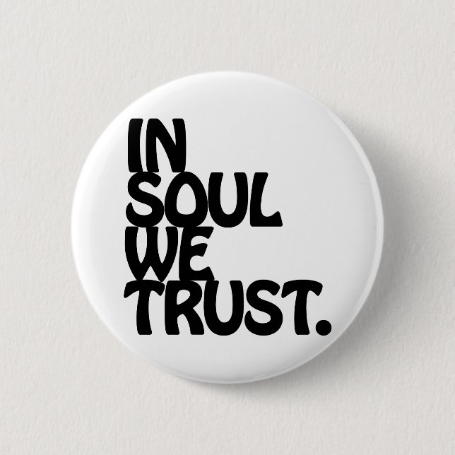 In Soul We Trust. 6 Cm Round Badge (Front)