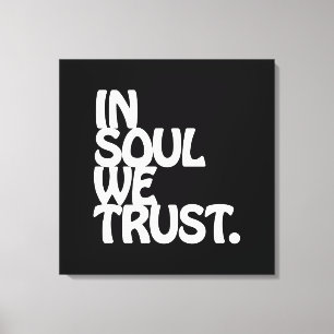In Soul We Trust. Canvas Print