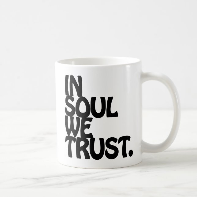 In Soul We Trust. Coffee Mug (Right)