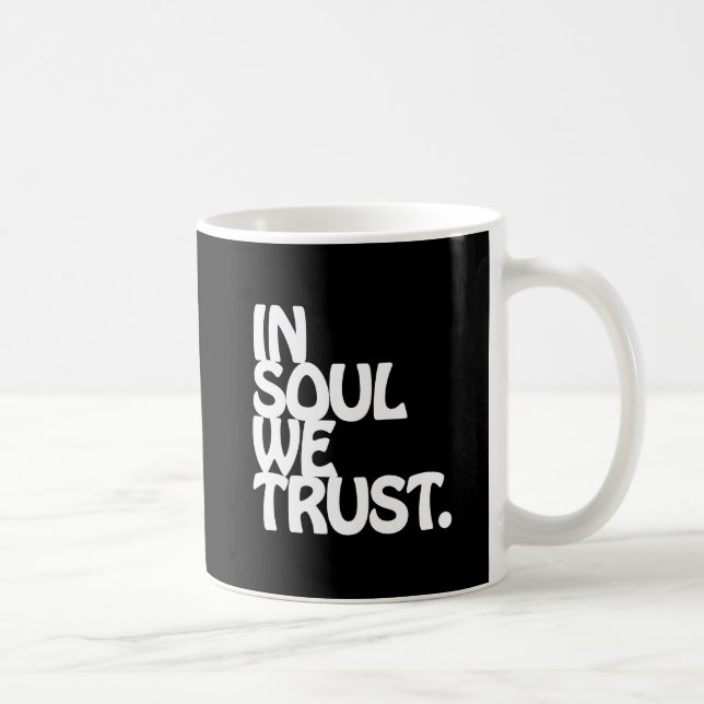In Soul We Trust. Coffee Mug (Right)