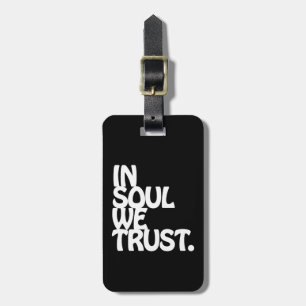 In Soul We Trust. Luggage Tag