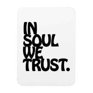 In Soul We Trust. Magnet