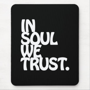 In Soul We Trust. Mouse Pad