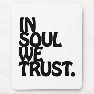 In Soul We Trust. Mouse Pad