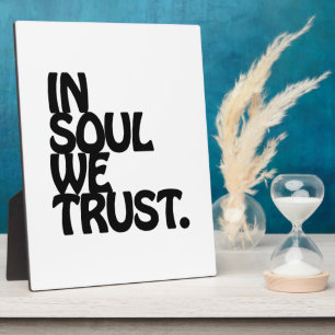 In Soul We Trust. Plaque