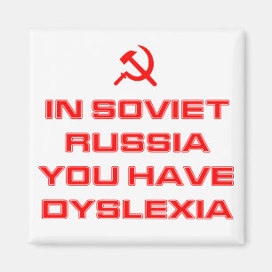In Soviet Russia You Have Dyslexia Magnet