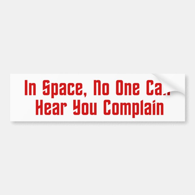 In Space, No One Can Hear You Complain Bumper Sticker (Front)