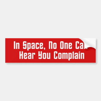 In Space, No One Can Hear You Complain Bumper Sticker