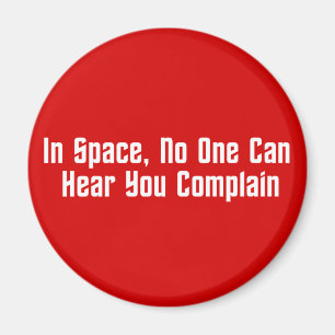 In Space, No One Can Hear You Complain Magnet
