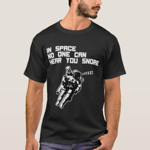 In Space No One Can Hear You Snore (dark) T-Shirt