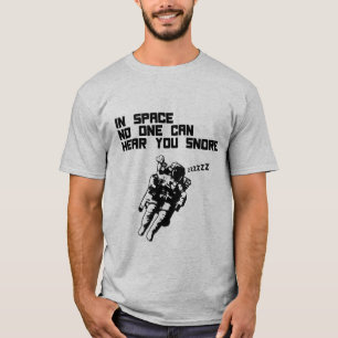 In Space No One Can Hear You Snore T-Shirt