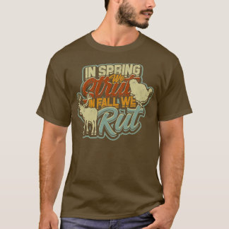 In Spring We Strut In Fall We Rut T-Shirt