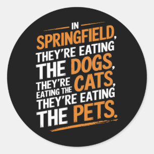In Springfield They're Eating The Pets - Trump Har Classic Round Sticker