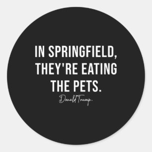 In Springfield They're Eating The Pets - Trump Har Classic Round Sticker