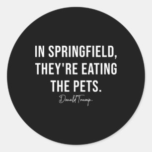 In Springfield They're Eating The Pets - Trump Har Classic Round Sticker