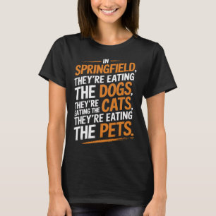 In Springfield They're Eating The Pets - Trump Har T-Shirt