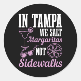In Tampa We Salt Margaritas Not Sidewalks Florida Classic Round Sticker