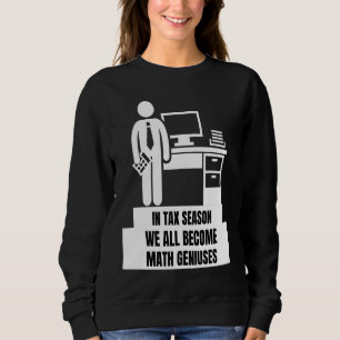 In Tax Season We All Become Math Geniuses  Tax Sea Sweatshirt