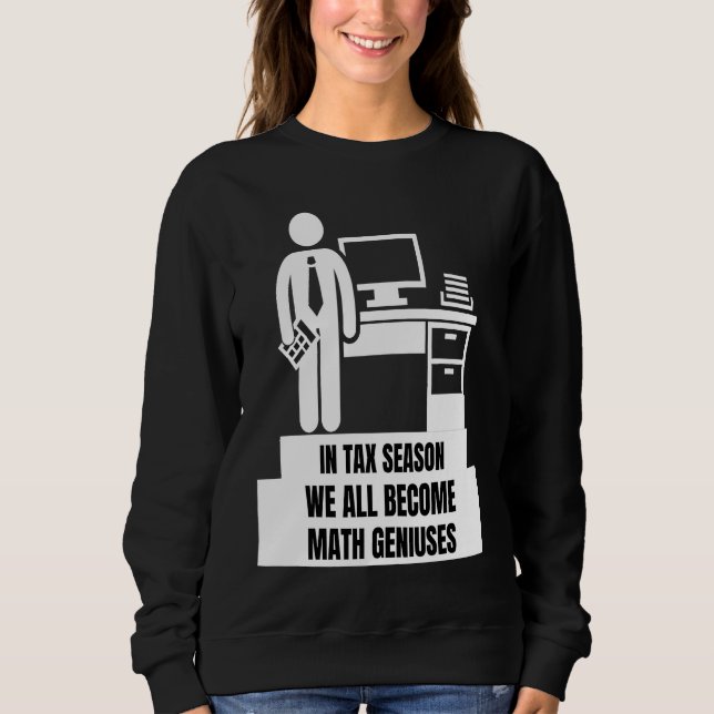 In Tax Season We All Become Math Geniuses  Tax Sea Sweatshirt (Front)