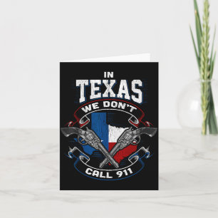 In Texas We Don't Call 911 Funny Texan Proud Gun O Card