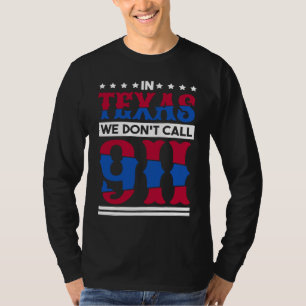 In Texas We Don'T Call 911 Texas Native Texan 1 T-Shirt