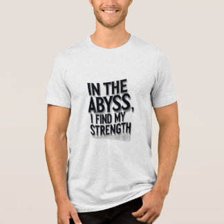 In The Abyss, I Find My Strength Tri-Blend Shirt
