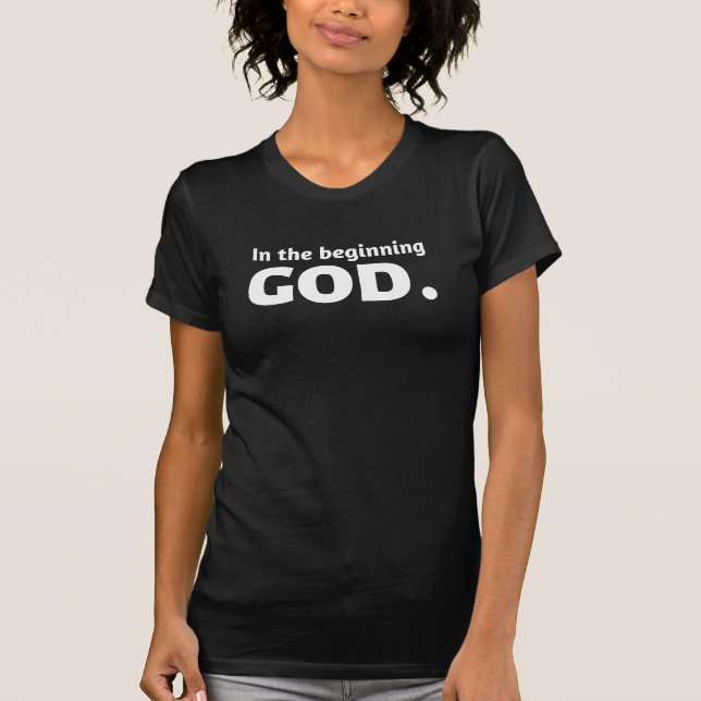 In the Beginning God. T-Shirt (Front)