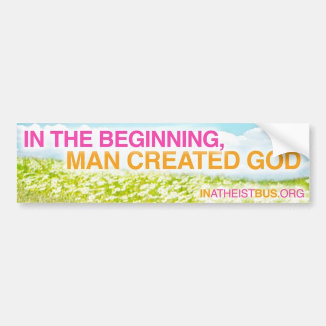 IN THE BEGINNING, MAN CREATED GOD - Bumper sticker (Front)
