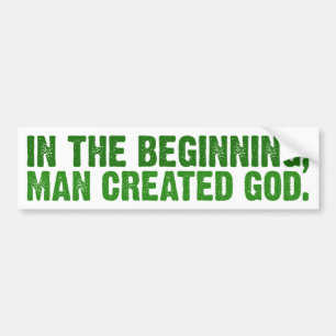In The Beginning, Man Created God Bumper Sticker