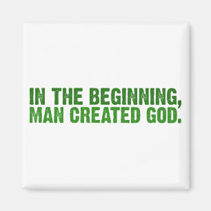 In The Beginning, Man Created God Magnet