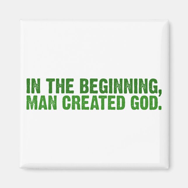 In The Beginning, Man Created God Magnet (Front)