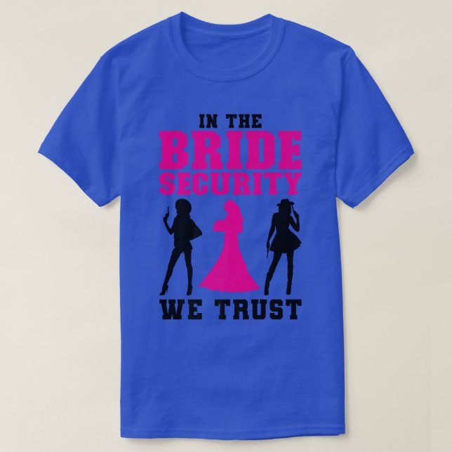 In the Bride Security we trust Wedding  T-Shirt (Design Front)